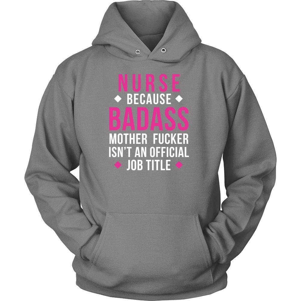 Nurse Because T Shirt - Nurse Because Badass Mother Fucker Isn't An Official Job Title-T-shirt-Teelime | shirts-hoodies-mugs