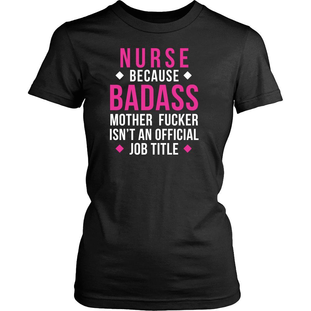 Nurse Because T Shirt - Nurse Because Badass Mother Fucker Isn't An Official Job Title-T-shirt-Teelime | shirts-hoodies-mugs