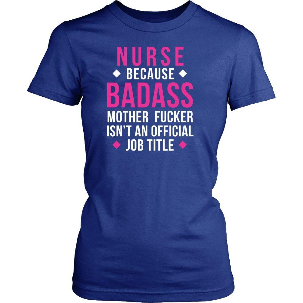 Nurse Because T Shirt - Nurse Because Badass Mother Fucker Isn't An Official Job Title-T-shirt-Teelime | shirts-hoodies-mugs