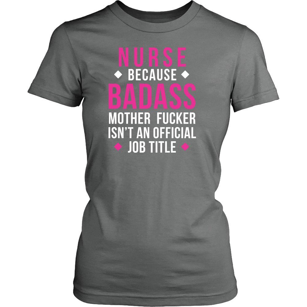 Nurse Because T Shirt - Nurse Because Badass Mother Fucker Isn't An Official Job Title-T-shirt-Teelime | shirts-hoodies-mugs