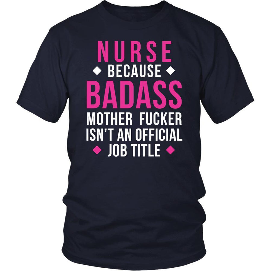 Nurse Because T Shirt - Nurse Because Badass Mother Fucker Isn't An Official Job Title-T-shirt-Teelime | shirts-hoodies-mugs