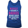 Nurse Because Tank Top - Nurse Because Badass Mother Fucker Isn't An Official Job Title-T-shirt-Teelime | shirts-hoodies-mugs