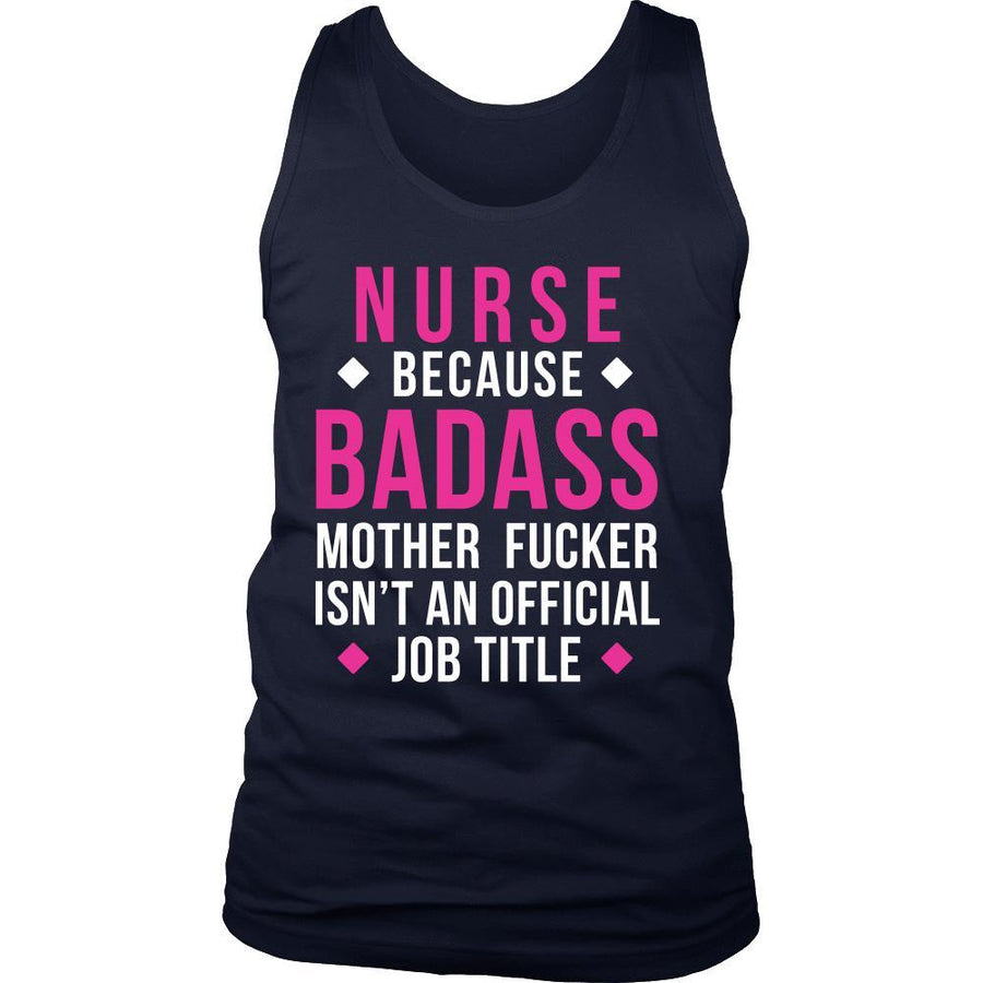 Nurse Because Tank Top - Nurse Because Badass Mother Fucker Isn't An Official Job Title-T-shirt-Teelime | shirts-hoodies-mugs