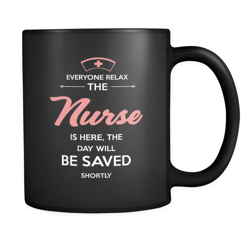 Nurse - Everyone relax the Nurse is here, the day will be save shortly - 11oz Black Mug-Drinkware-Teelime | shirts-hoodies-mugs