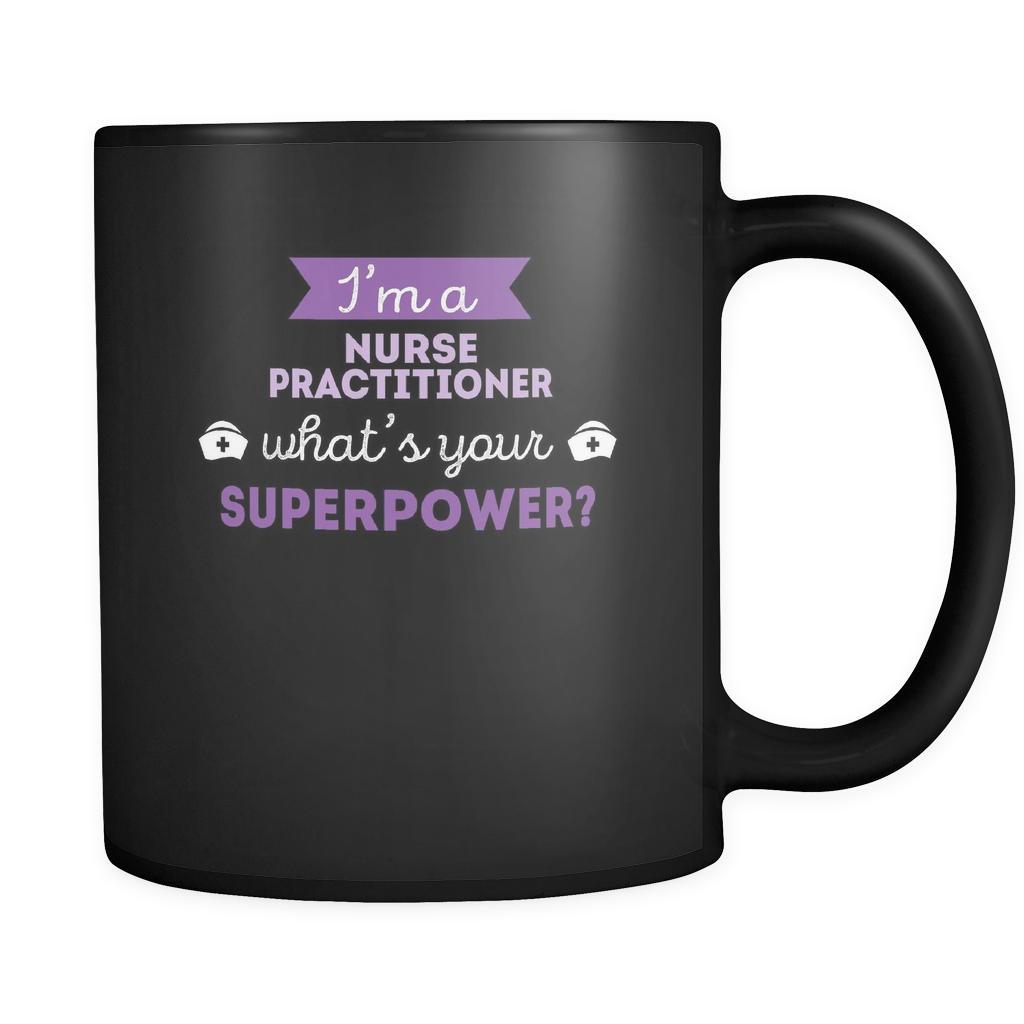 Nurse practitioner I'm a nurse practitioner what's your superpower? 11oz Black Mug-Drinkware-Teelime | shirts-hoodies-mugs