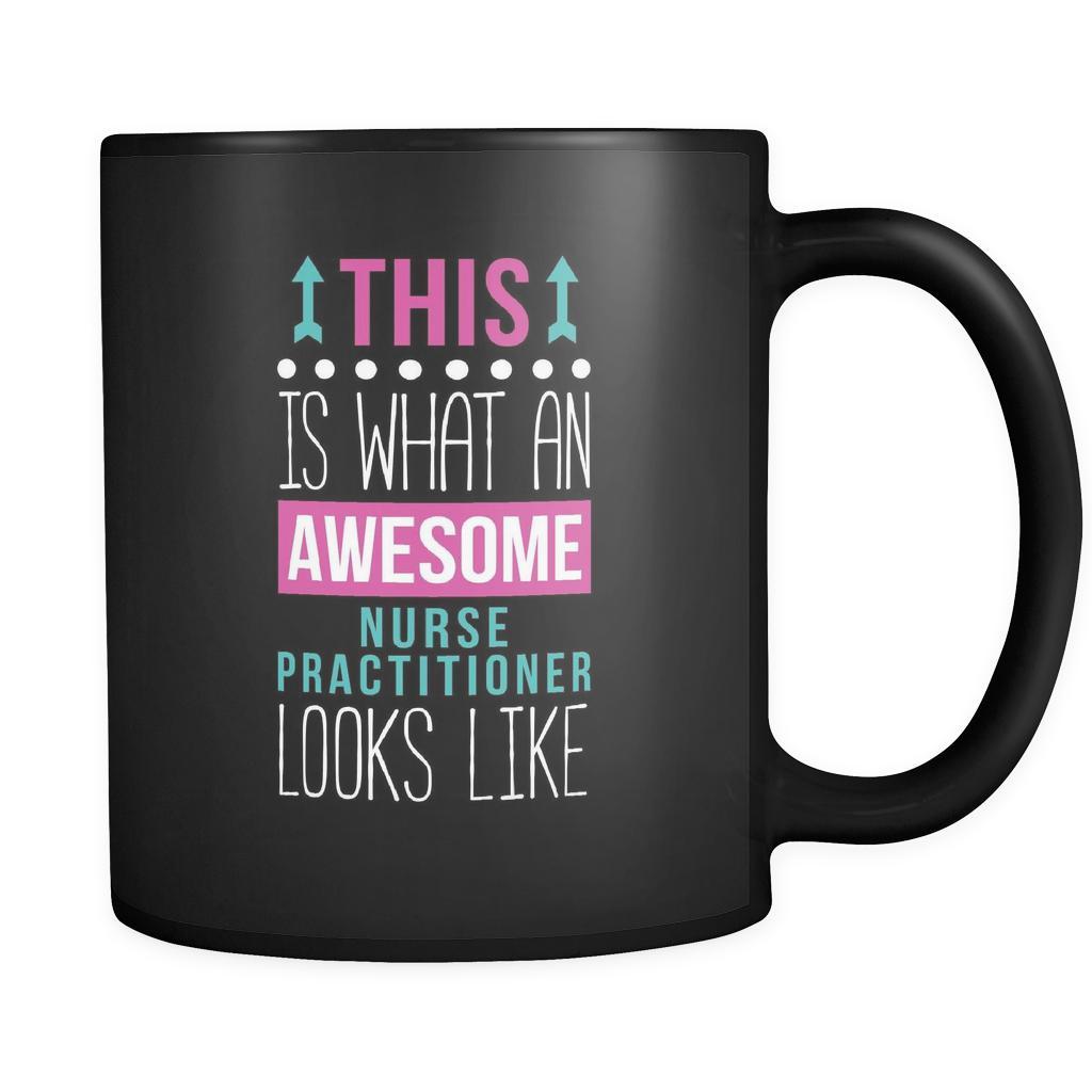 Nurse practitioner This is what an awesome nurse practitioner looks like 11oz Black Mug-Drinkware-Teelime | shirts-hoodies-mugs