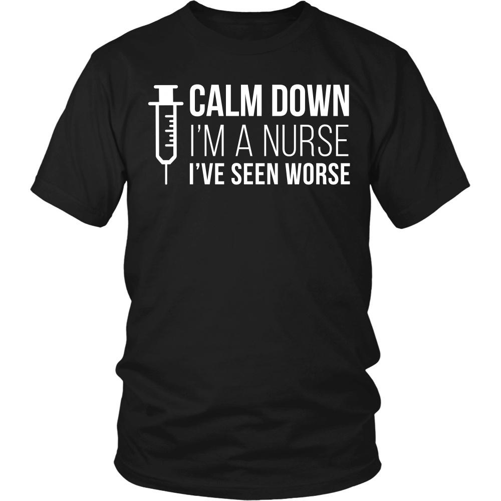 Nurse T Shirt - Calm down I'm a Nurse I've seen worse