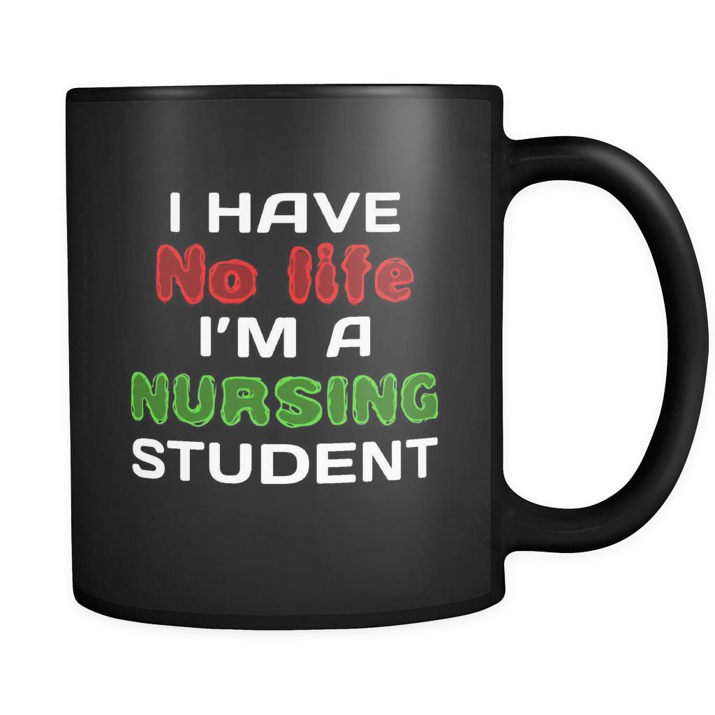 Nursing Student I Have No Life I'm A Nursing Student 11oz Black Mug-Drinkware-Teelime | shirts-hoodies-mugs