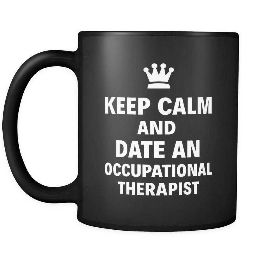 Occupational Therapist Keep Calm And Date An "Occupational Therapist" 11oz Black Mug-Drinkware-Teelime | shirts-hoodies-mugs