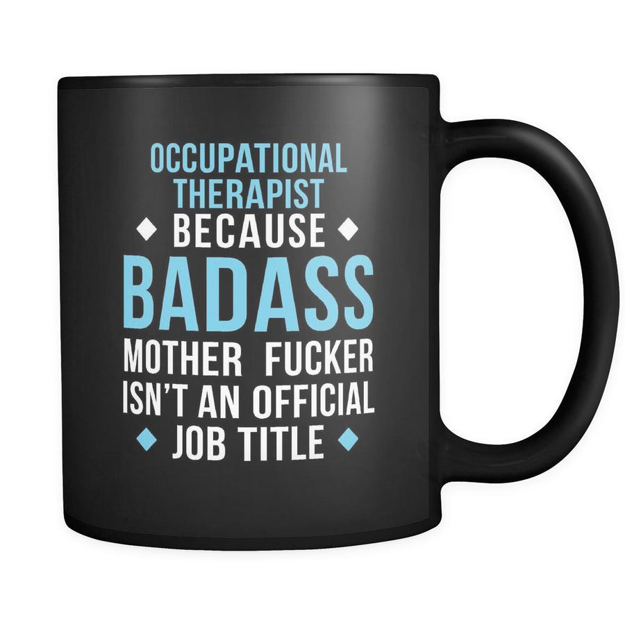 Occupational therapist Occupational therapist because badass mother fucker isn't an official job title 11oz Black Mug-Drinkware-Teelime | shirts-hoodies-mugs