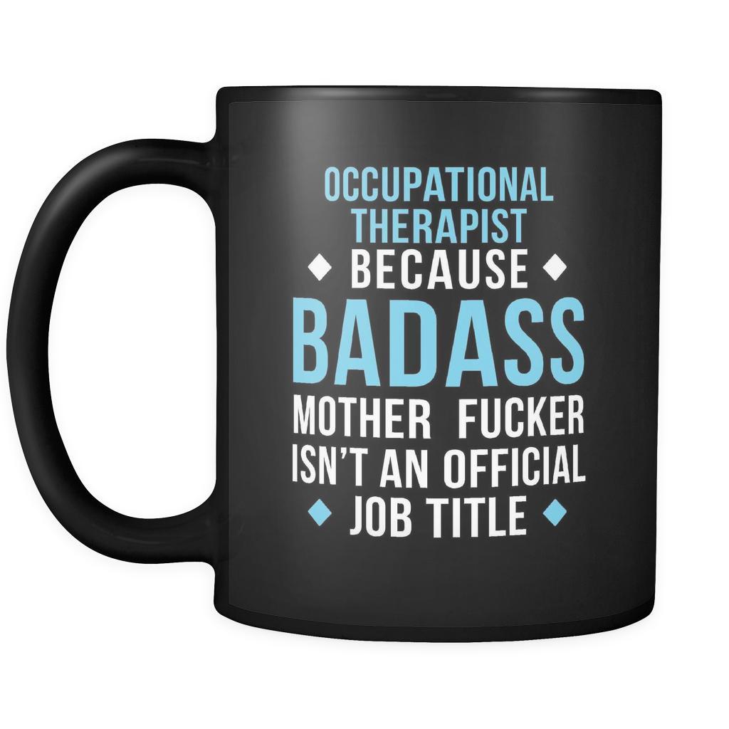 Occupational therapist Occupational therapist because badass mother fucker isn't an official job title 11oz Black Mug-Drinkware-Teelime | shirts-hoodies-mugs