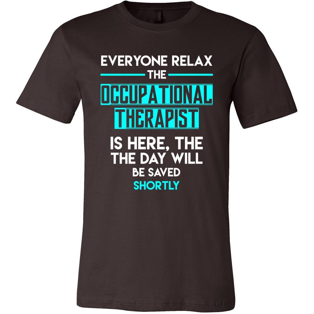 Occupational therapist Shirt - Everyone relax the Occupational therapist is here, the day will be save shortly - Profession Gift-T-shirt-Teelime | shirts-hoodies-mugs