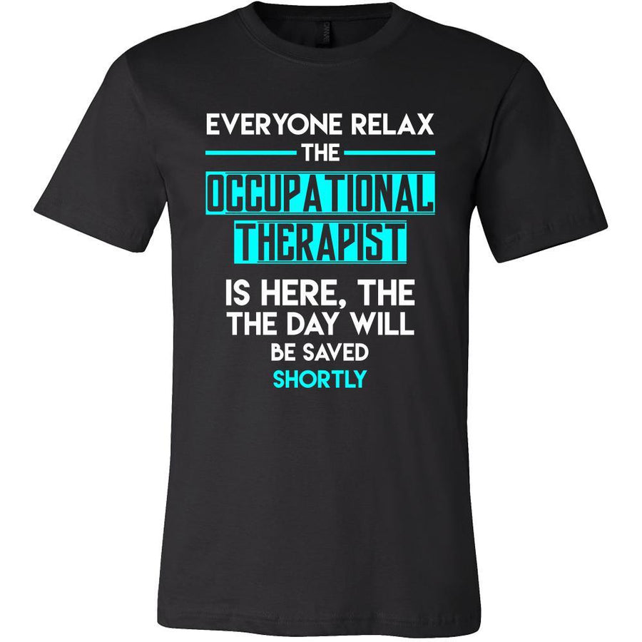 Occupational therapist Shirt - Everyone relax the Occupational therapist is here, the day will be save shortly - Profession Gift-T-shirt-Teelime | shirts-hoodies-mugs