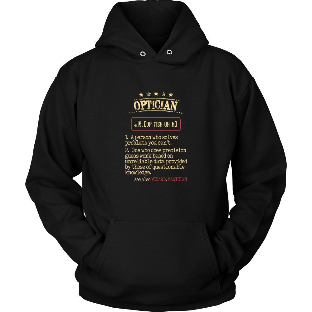 Optician Shirt - Optician a person who solves problems you can't. see also WIZARD, MAGICIAN Profession Gift-T-shirt-Teelime | shirts-hoodies-mugs