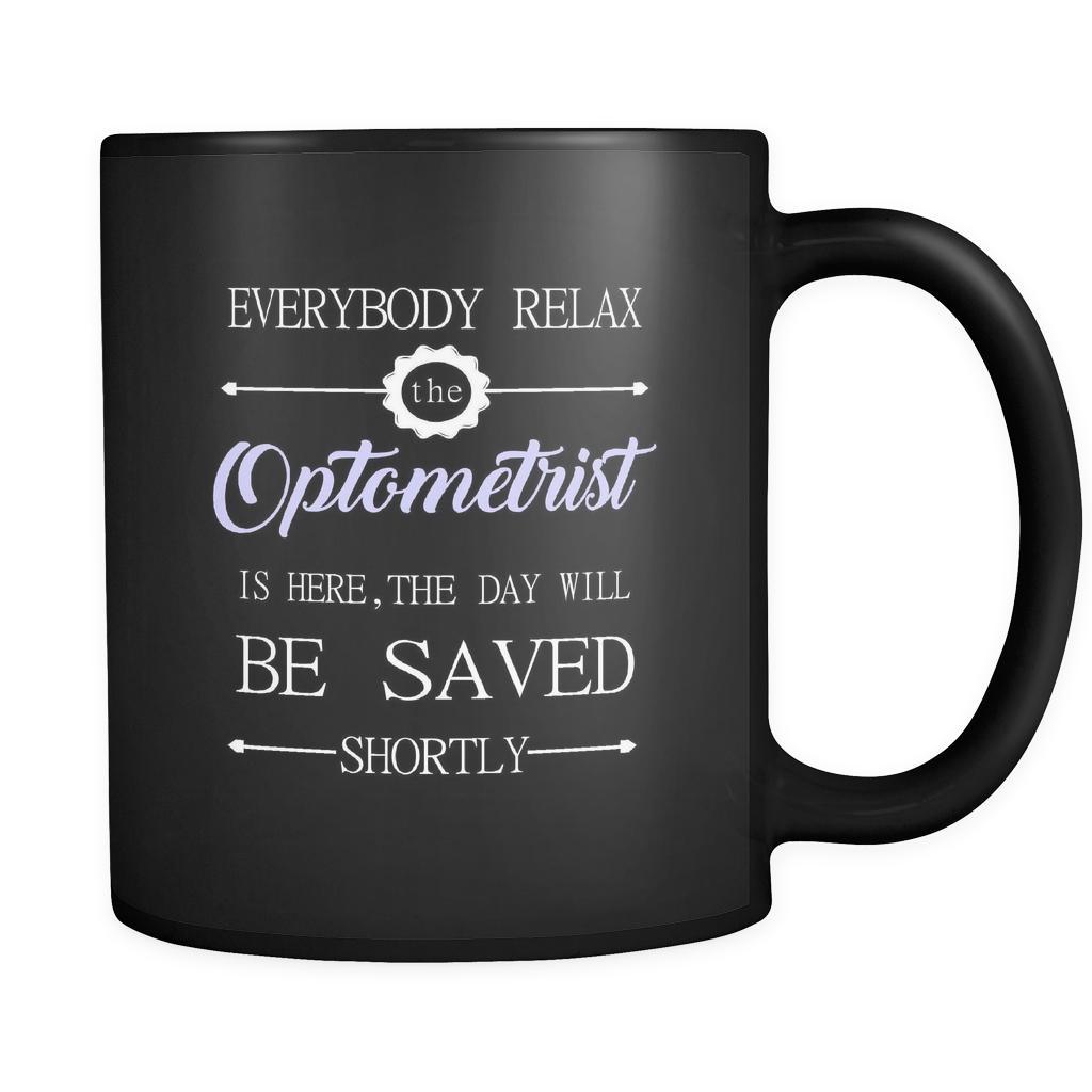Optometrist - Everybody relax the Optometrist is here, the day will be save shortly - 11oz Black Mug-Drinkware-Teelime | shirts-hoodies-mugs