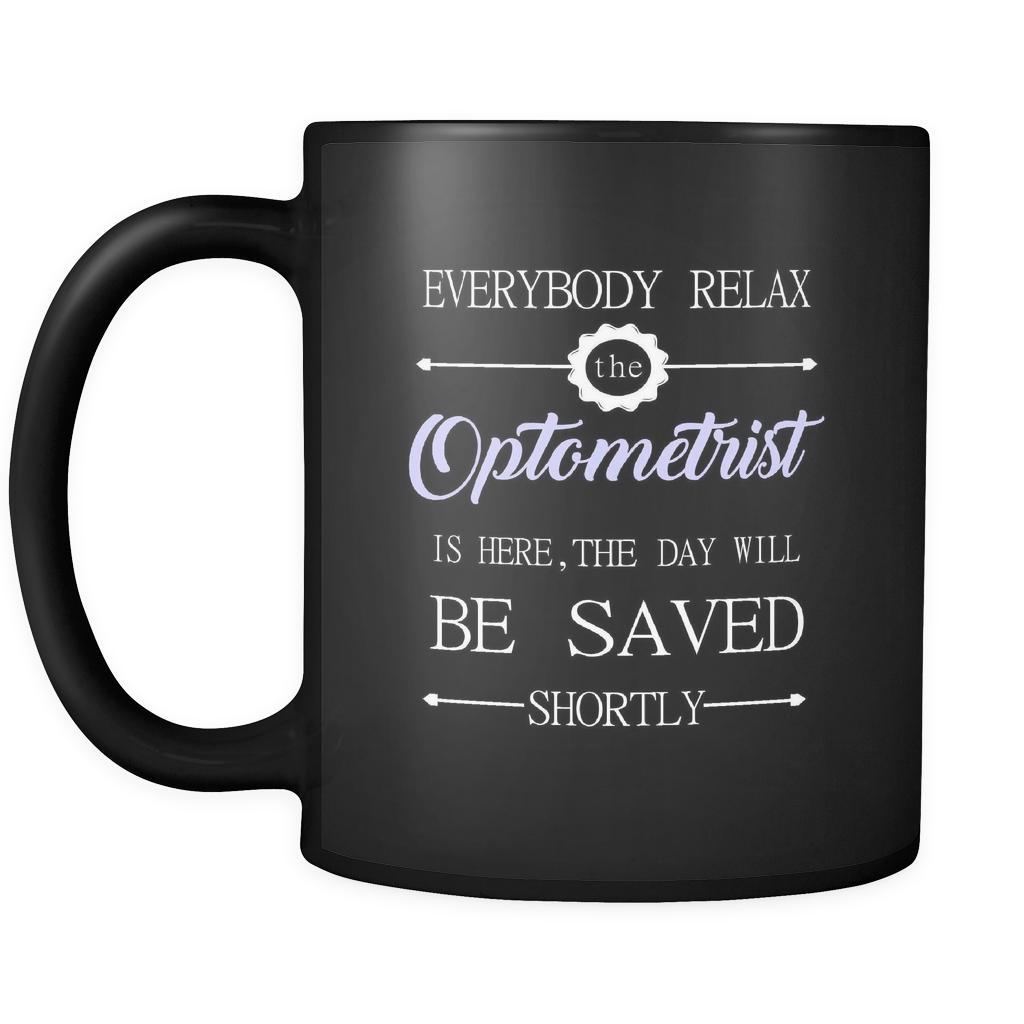 Optometrist - Everybody relax the Optometrist is here, the day will be save shortly - 11oz Black Mug-Drinkware-Teelime | shirts-hoodies-mugs