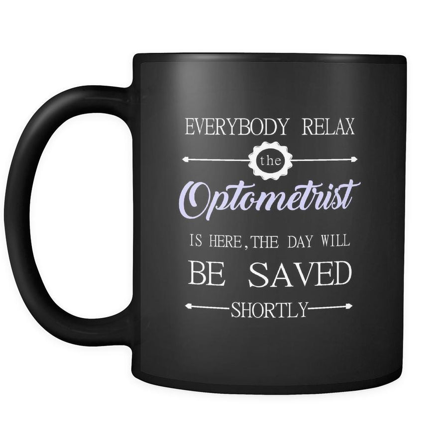 Optometrist - Everybody relax the Optometrist is here, the day will be save shortly - 11oz Black Mug-Drinkware-Teelime | shirts-hoodies-mugs