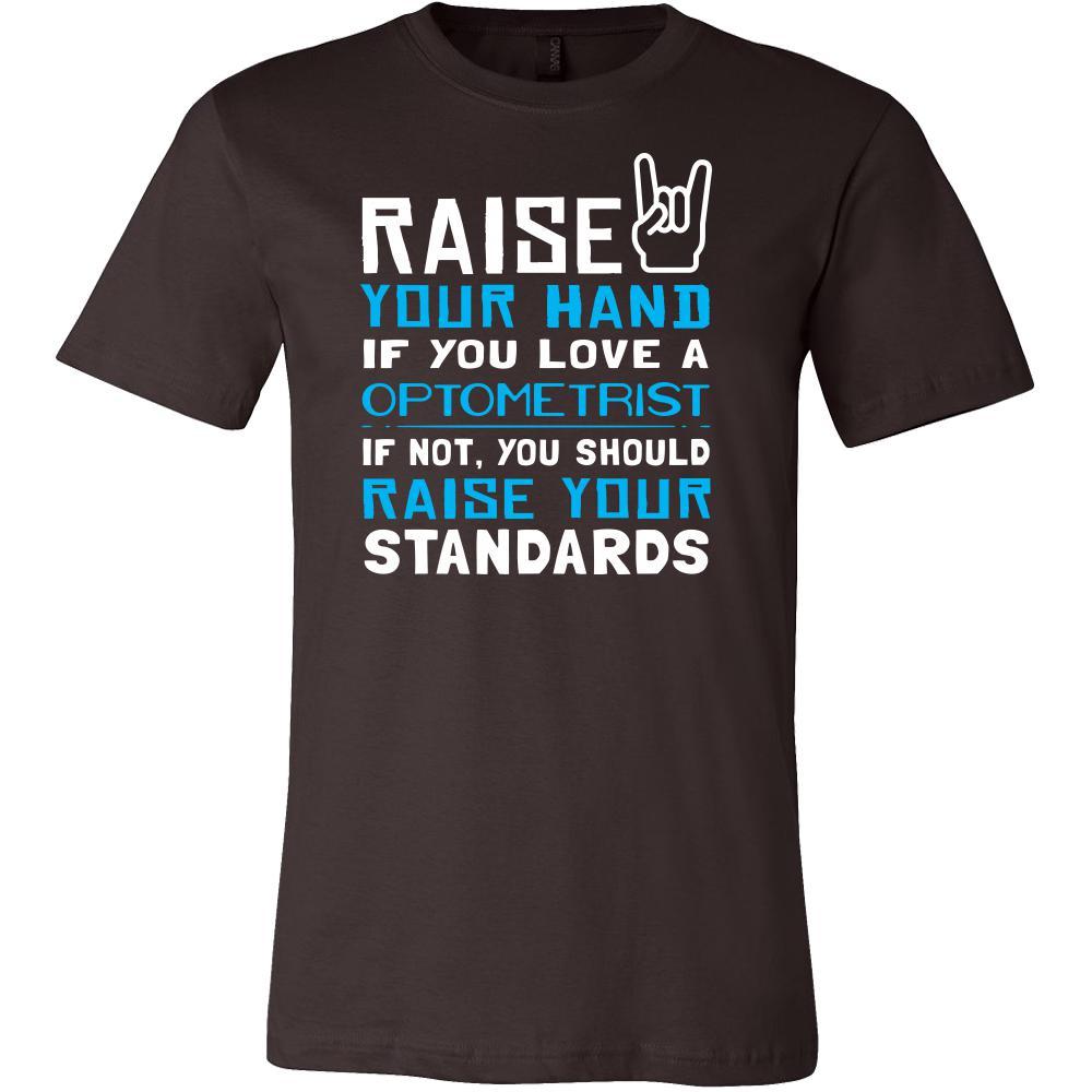 Optometrist Shirt - Raise your hand if you love Optometrist, if not raise your standards - Profession Gift-T-shirt-Teelime | shirts-hoodies-mugs