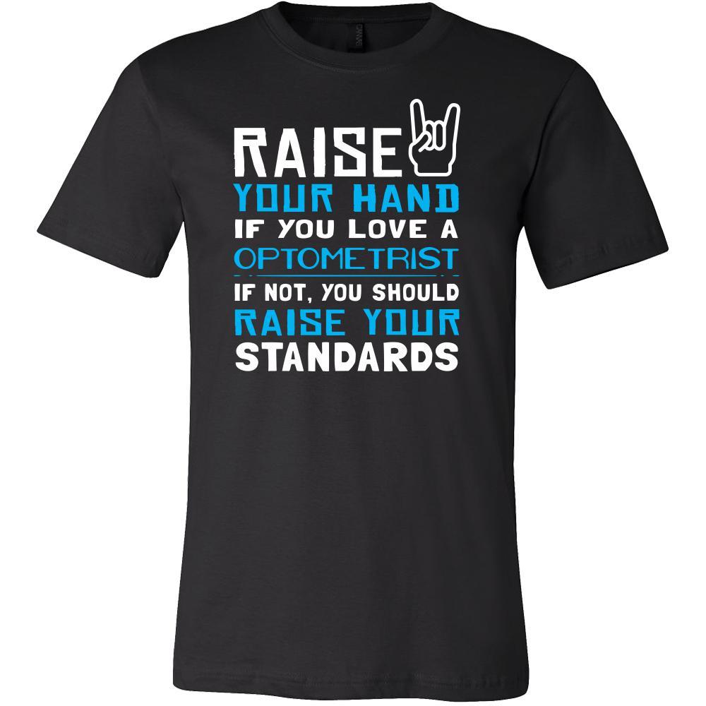 Optometrist Shirt - Raise your hand if you love Optometrist, if not raise your standards - Profession Gift-T-shirt-Teelime | shirts-hoodies-mugs