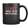 Orienteering I Can't I Have To Go Orienteering 11oz Black Mug-Drinkware-Teelime | shirts-hoodies-mugs