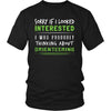 Orienteering Shirt - Sorry If I Looked Interested, I think about Orienteering - Hobby Gift-T-shirt-Teelime | shirts-hoodies-mugs
