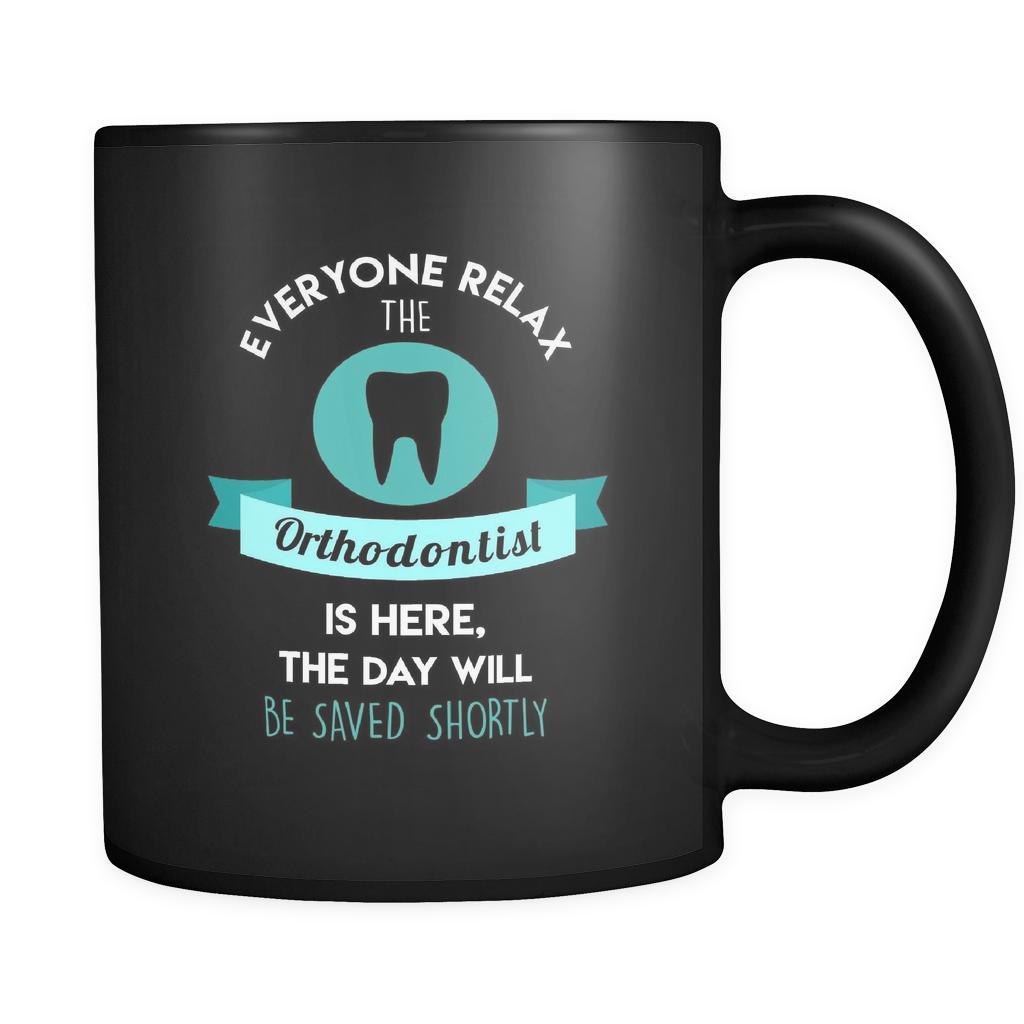Orthodontist - Everyone relax the Orthodontist is here, the day will be save shortly - 11oz Black Mug-Drinkware-Teelime | shirts-hoodies-mugs