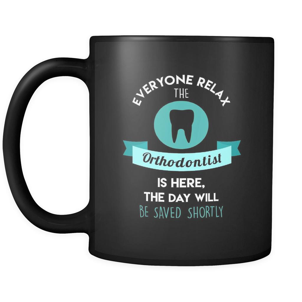 Orthodontist - Everyone relax the Orthodontist is here, the day will be save shortly - 11oz Black Mug-Drinkware-Teelime | shirts-hoodies-mugs