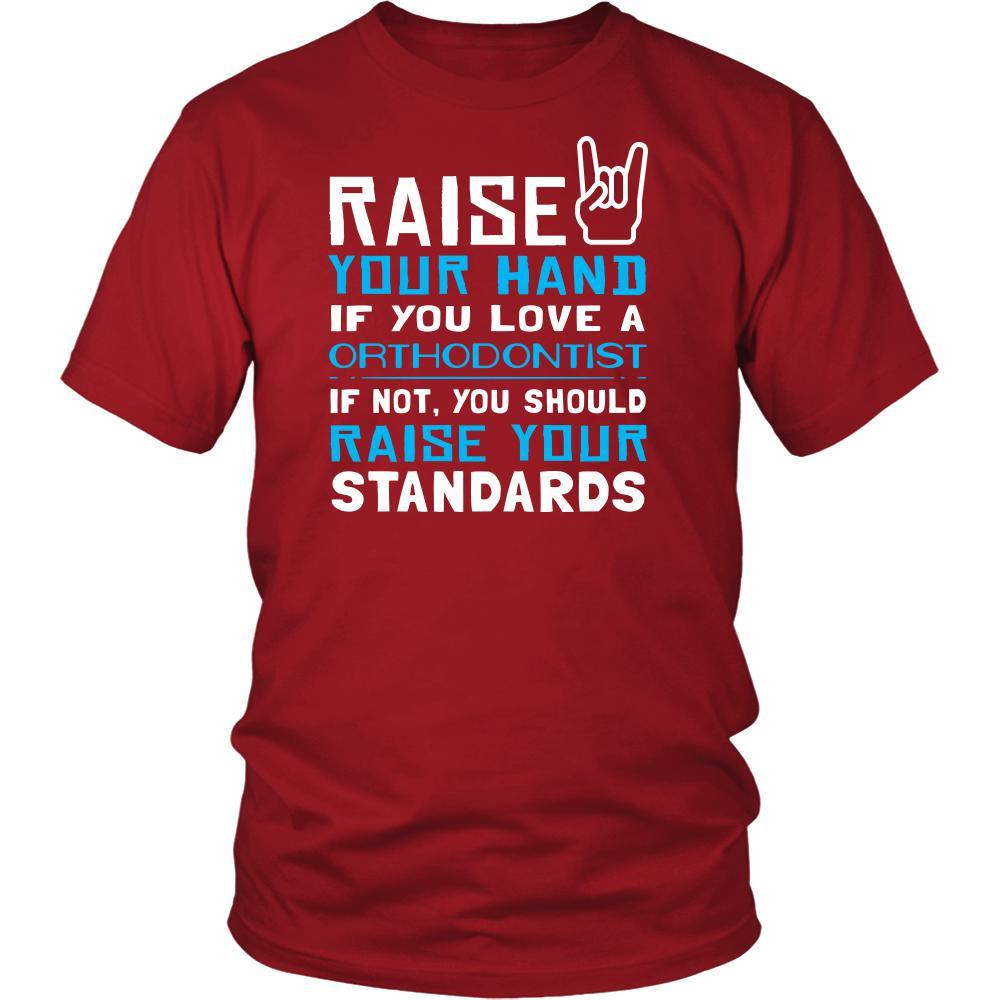 Orthodontist Shirt - Raise your hand if you love Orthodontist, if not raise your standards - Profession Gift-T-shirt-Teelime | shirts-hoodies-mugs