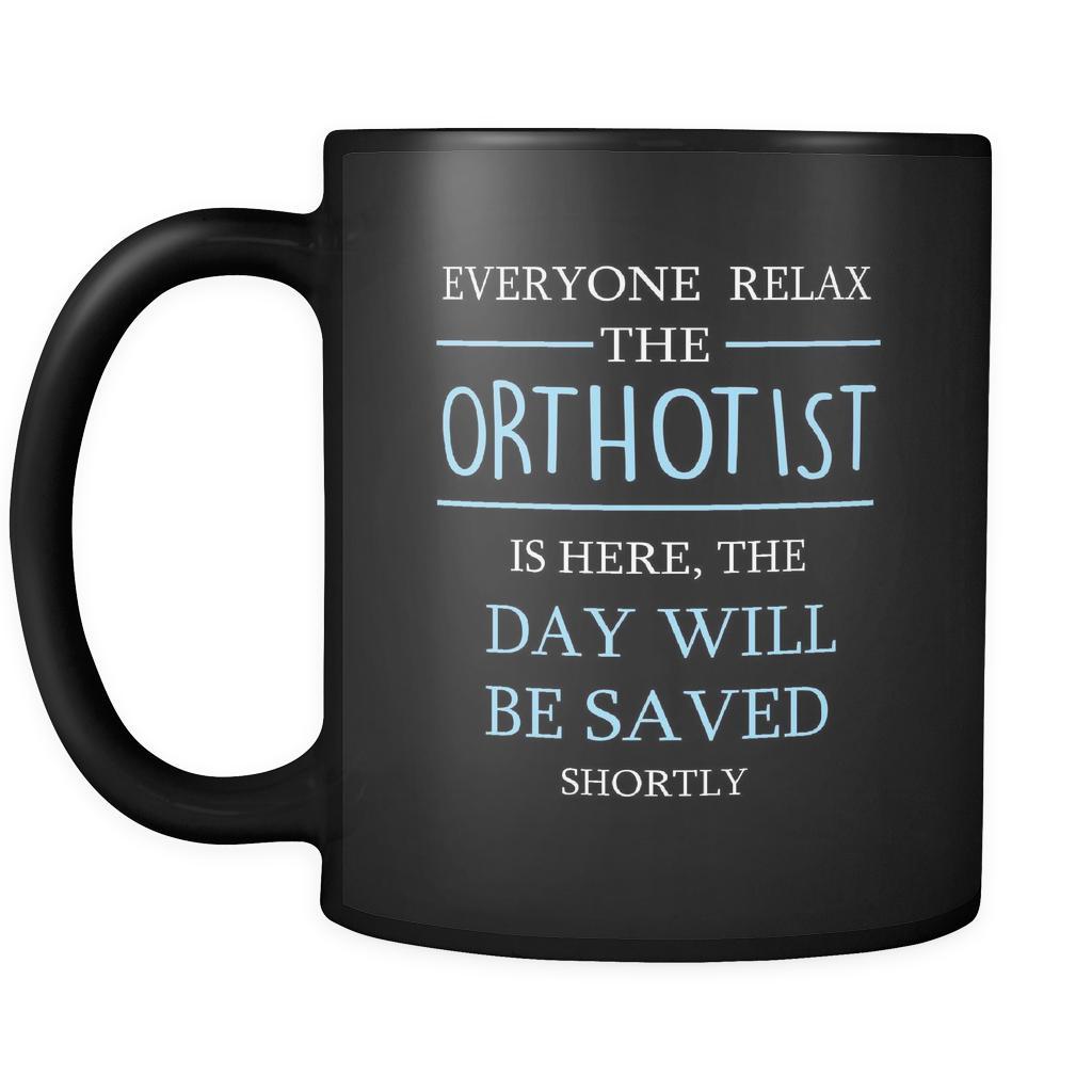 Orthotist - Everyone relax the Orthotist is here, the day will be save shortly - 11oz Black Mug-Drinkware-Teelime | shirts-hoodies-mugs