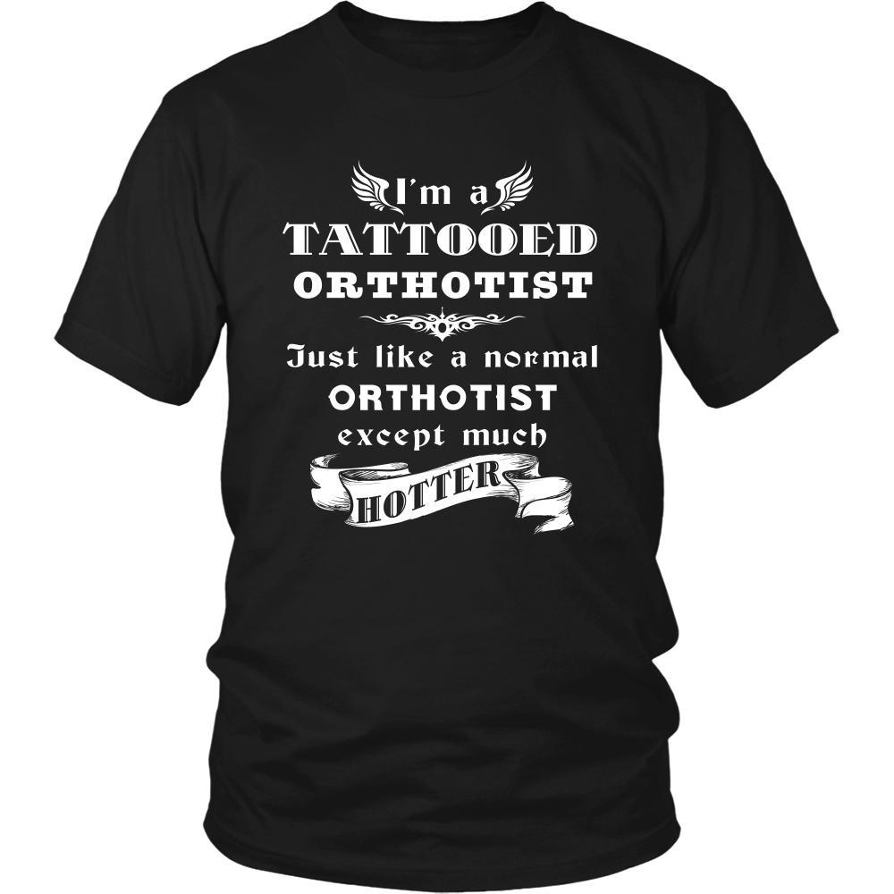 Orthotist - I'm a Tattooed Orthotist,... much hotter - Profession/Job Shirt-T-shirt-Teelime | shirts-hoodies-mugs
