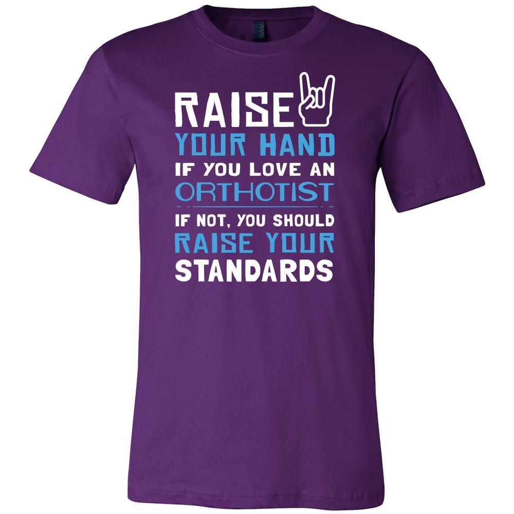 Orthotist Shirt - Raise your hand if you love Orthotist, if not raise your standards - Profession Gift-T-shirt-Teelime | shirts-hoodies-mugs