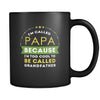 Papa I'm called papa because i'm too cool to be called grandfather 11oz Black Mug-Drinkware-Teelime | shirts-hoodies-mugs