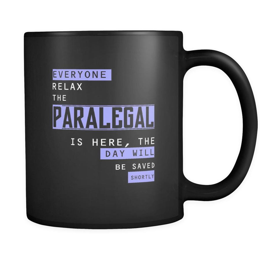 Paralegal - Everyone relax the Paralegal is here, the day will be save shortly - 11oz Black Mug-Drinkware-Teelime | shirts-hoodies-mugs