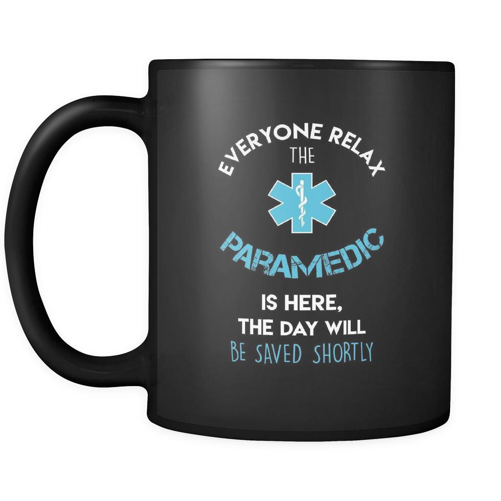 Paramedic - Everyone relax the Paramedic is here, the day will be save shortly - 11oz Black Mug-Drinkware-Teelime | shirts-hoodies-mugs