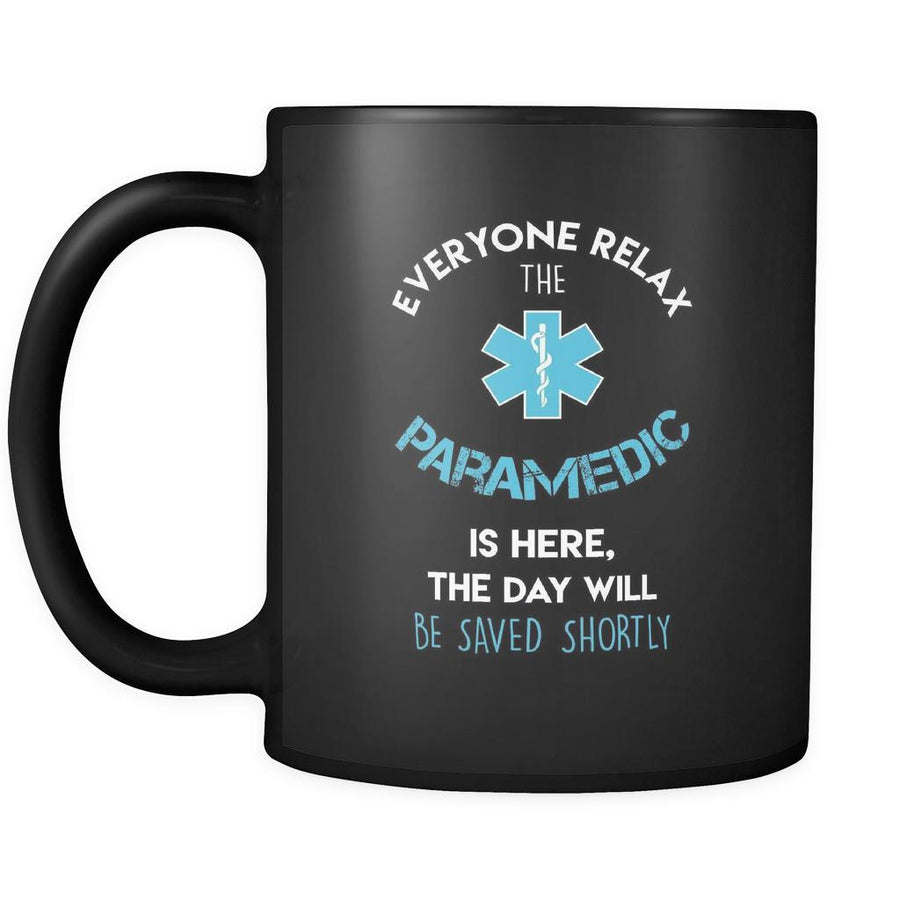 Paramedic - Everyone relax the Paramedic is here, the day will be save shortly - 11oz Black Mug-Drinkware-Teelime | shirts-hoodies-mugs