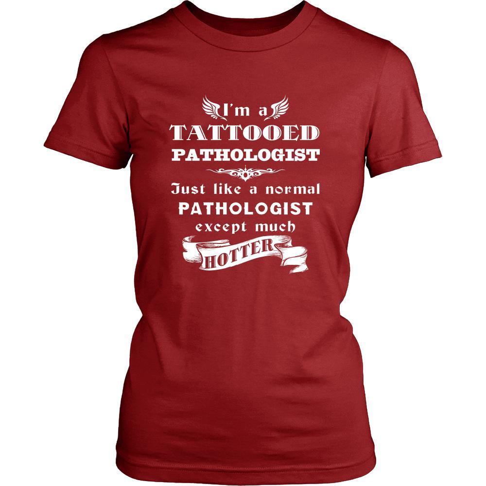 Pathologist - I'm a Tattooed Pathologist,... much hotter - Profession/Job Shirt-T-shirt-Teelime | shirts-hoodies-mugs