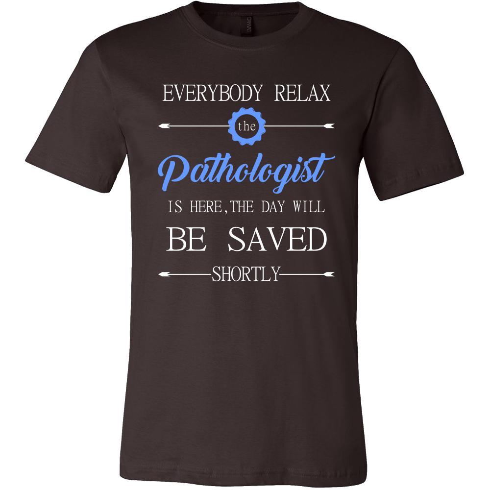 Pathologist Shirt - Everyone relax the Pathologist is here, the day will be save shortly - Profession Gift-T-shirt-Teelime | shirts-hoodies-mugs
