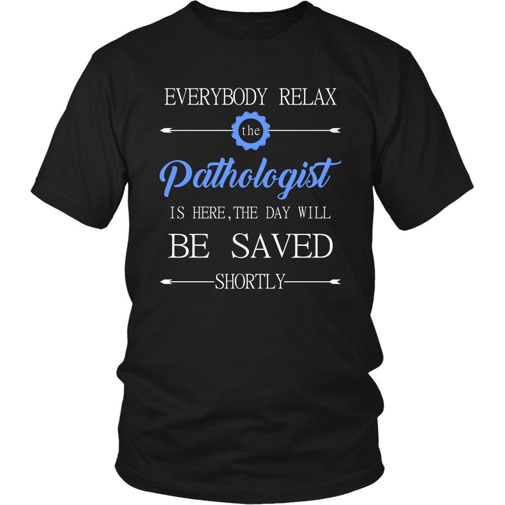 Pathologist Shirt - Everyone relax the Pathologist is here, the day will be save shortly - Profession Gift-T-shirt-Teelime | shirts-hoodies-mugs