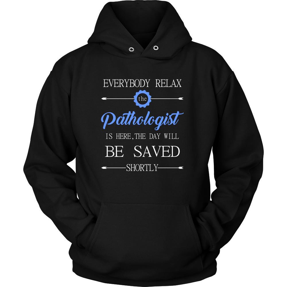 Pathologist Shirt - Everyone relax the Pathologist is here, the day will be save shortly - Profession Gift-T-shirt-Teelime | shirts-hoodies-mugs