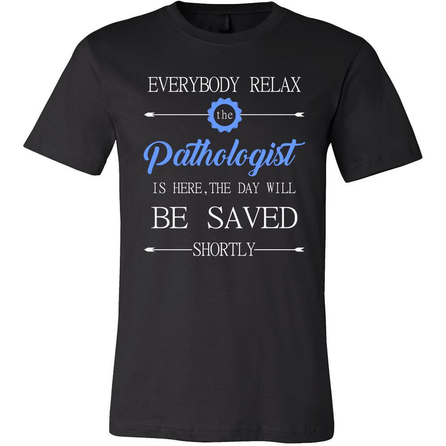 Pathologist Shirt - Everyone relax the Pathologist is here, the day will be save shortly - Profession Gift-T-shirt-Teelime | shirts-hoodies-mugs