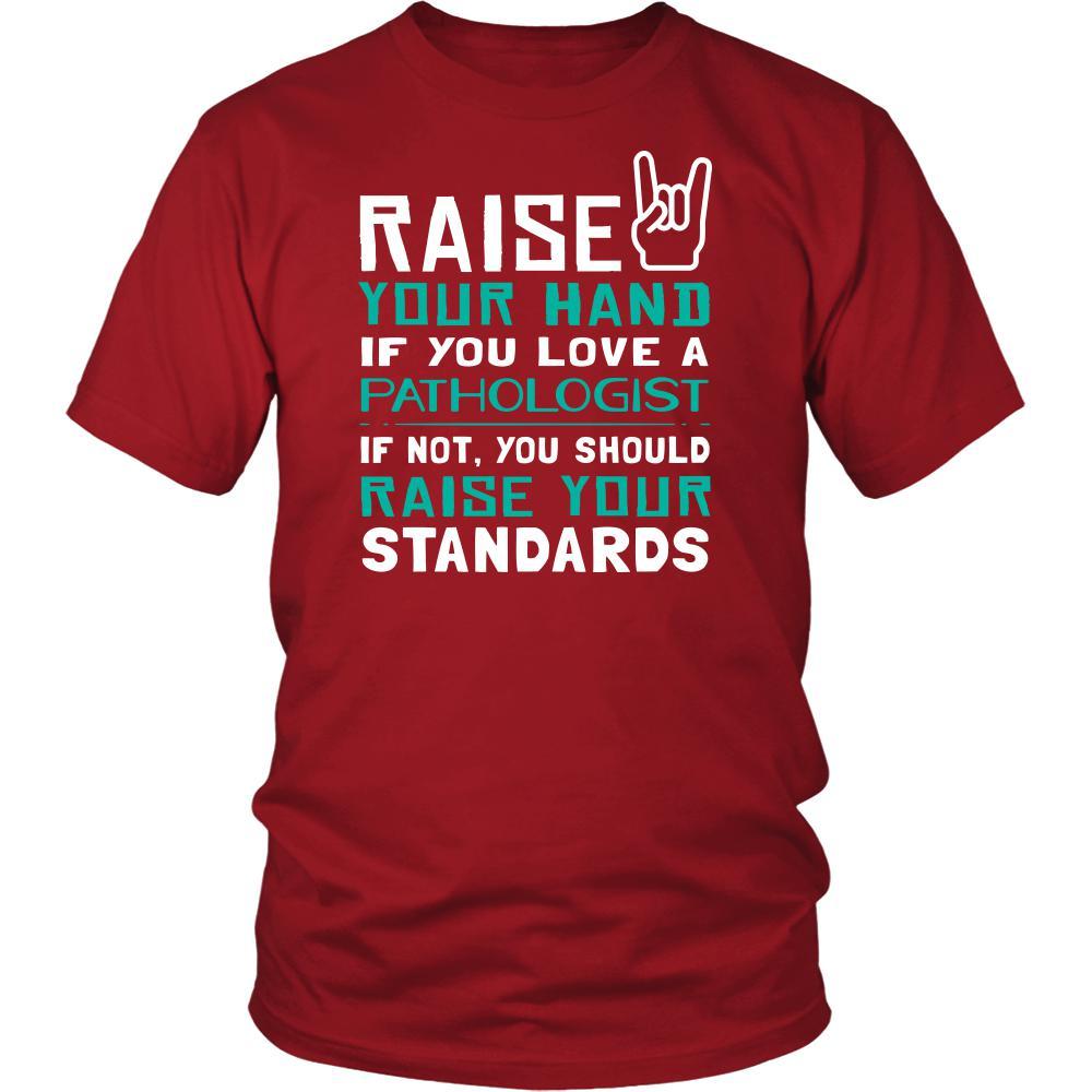 Pathologist Shirt - Raise your hand if you love Pathologist, if not raise your standards - Profession Gift-T-shirt-Teelime | shirts-hoodies-mugs