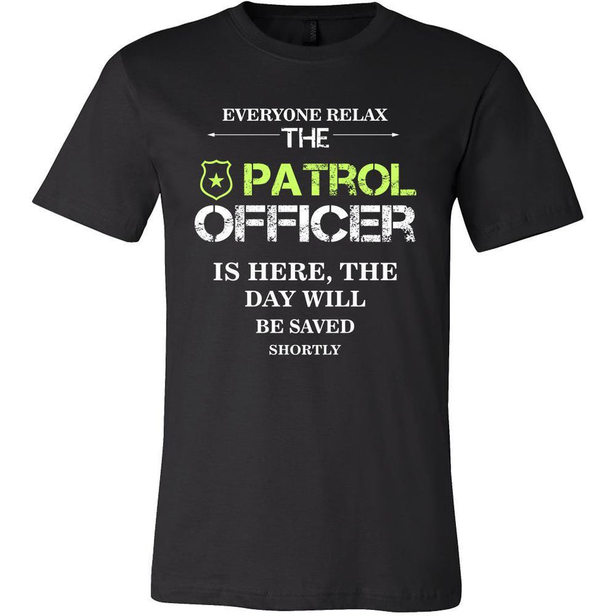 Patrol Officer Shirt - Everyone relax the Patrol Officer is here, the day will be save shortly - Profession Gift-T-shirt-Teelime | shirts-hoodies-mugs