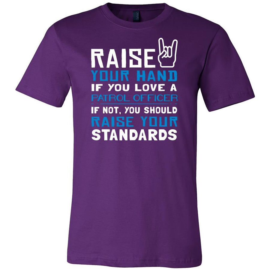 Patrol Officer Shirt - Raise your hand if you love Patrol Officer, if not raise your standards - Profession Gift-T-shirt-Teelime | shirts-hoodies-mugs