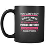 Patrol Officer You can't buy happiness but you can become a Patrol Officer and that's pretty much the same thing 11oz Black Mug-Drinkware-Teelime | shirts-hoodies-mugs
