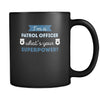 Patrol Oficer I'm a patrol officer what's your superpower? 11oz Black Mug-Drinkware-Teelime | shirts-hoodies-mugs