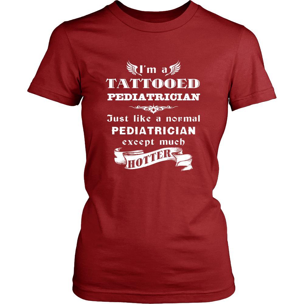 Pediatrician - I'm a Tattooed Pediatrician,... much hotter - Profession/Job Shirt-T-shirt-Teelime | shirts-hoodies-mugs