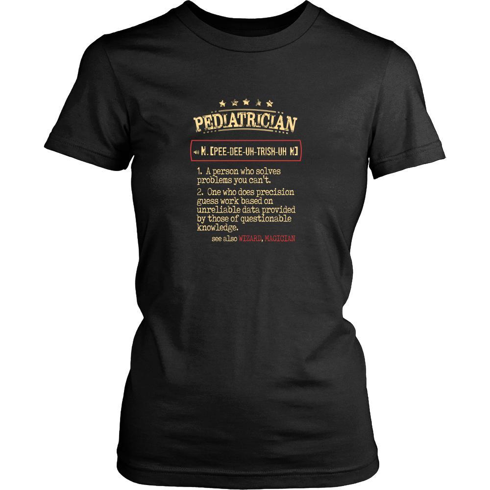 Pediatrician Shirt - Pediatrician a person who solves problems you can't. see also WIZARD, MAGICIAN Profession Gift-T-shirt-Teelime | shirts-hoodies-mugs