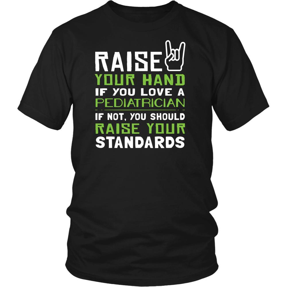 Pediatrician Shirt - Raise your hand if you love Pediatrician, if not raise your standards - Profession Gift-T-shirt-Teelime | shirts-hoodies-mugs
