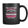 Pediatrician You can't buy happiness but you can become a Pediatrician and that's pretty much the same thing 11oz Black Mug-Drinkware-Teelime | shirts-hoodies-mugs