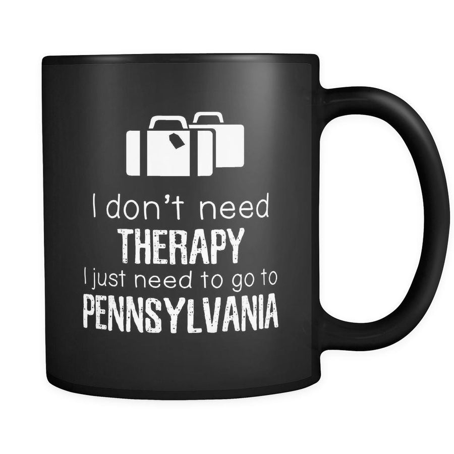 Pennsylvania I Don't Need Therapy I Need To Go To Pennsylvania 11oz Black Mug-Drinkware-Teelime | shirts-hoodies-mugs